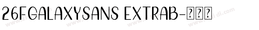 26FGalaxySans ExtraB字体转换